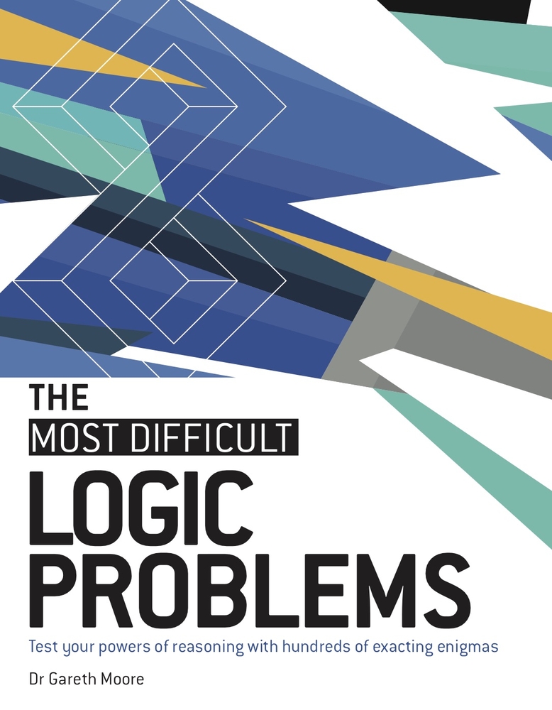 The Most Difficult Logic Problems: Test Your Powers of Reasoning with Hundreds of Exacting Enigmas cover
