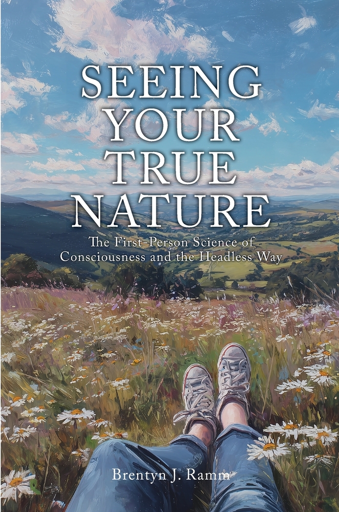 Seeing Your True Nature: The First-Person Science of Consciousness and the Headless Way cover