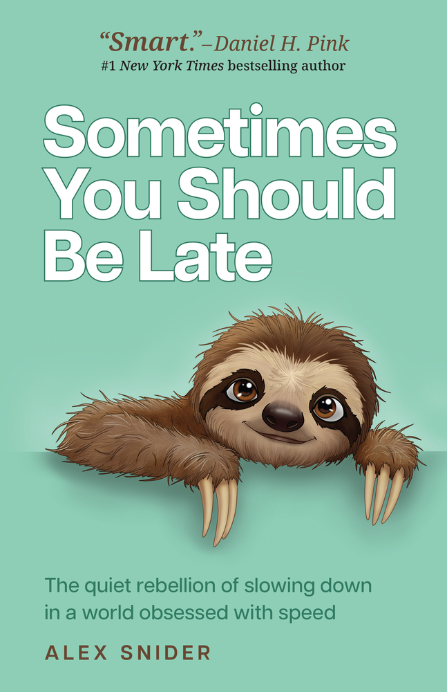 Sometimes You Should Be Late: The Quiet Rebellion of Slowing Down in a World Obsessed with Speed cover