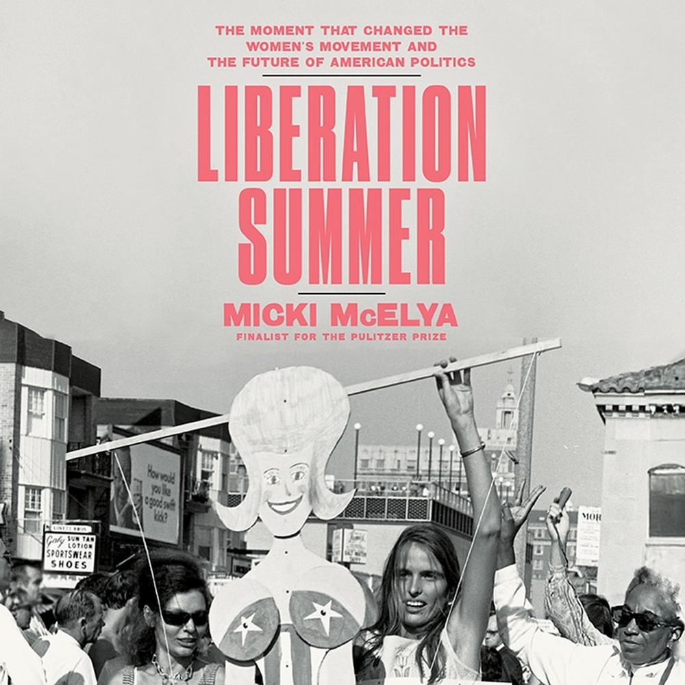 Liberation Summer: The Moment That Changed the Women's Movement and the Future of American Politics cover