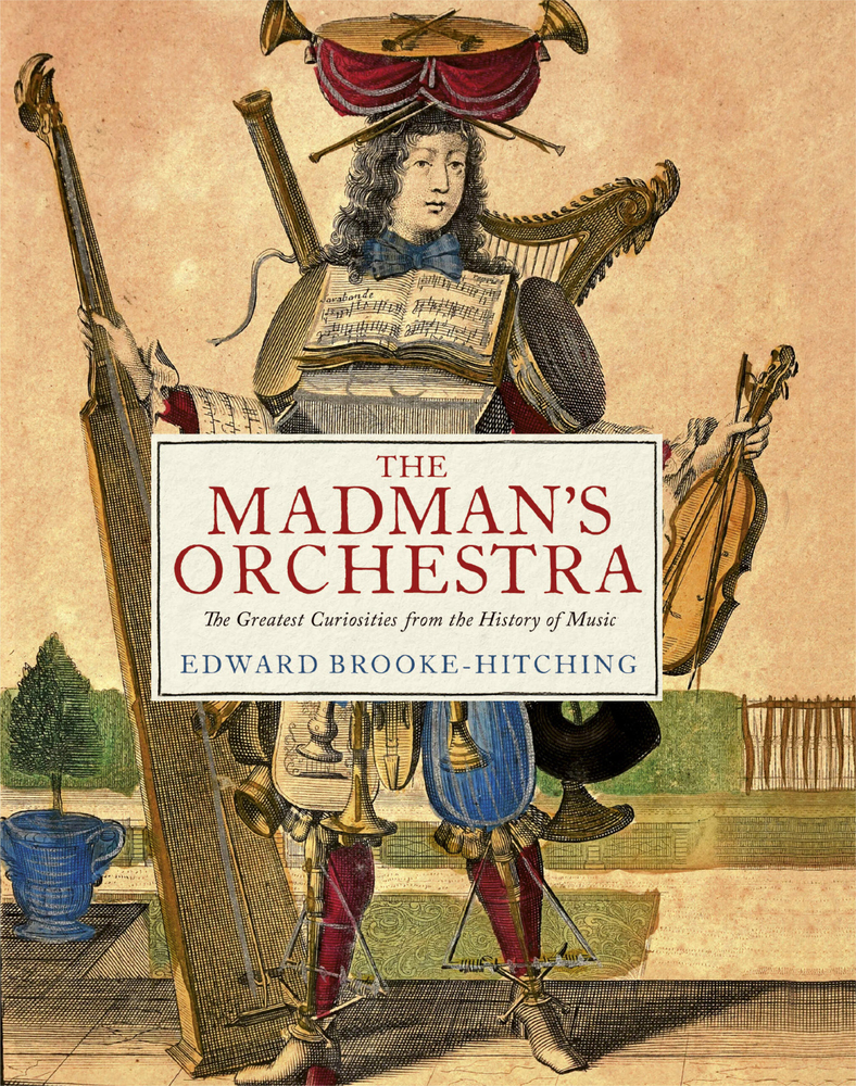 The Madman's Orchestra: The Greatest Curiosities from the History of Music cover
