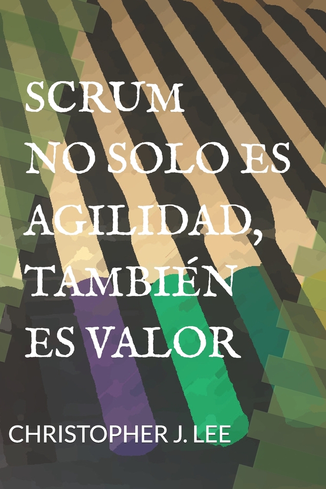 Scrum: NO SOLO ES AGILIDAD, TAMBIÉN ES VALOR: No solo es agilidad, también es valor cover