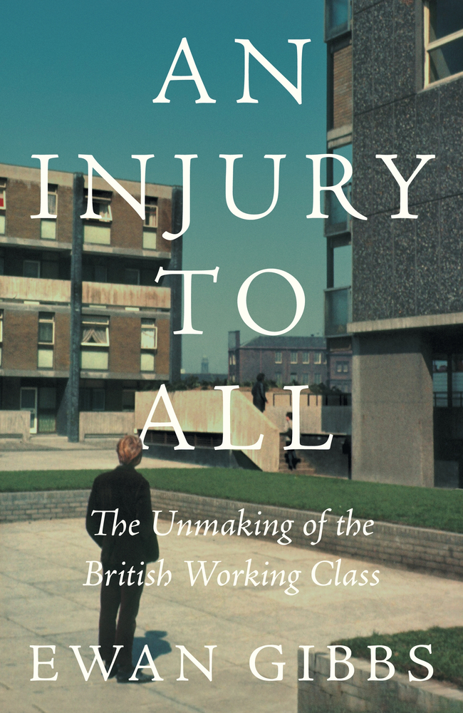 An Injury to All: The Unmaking of the British Working Class cover