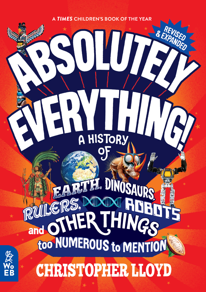 Absolutely Everything! Revised and Expanded: A History of Earth, Dinosaurs, Rulers, Robots, and Other Things Too Numerous to Mention cover