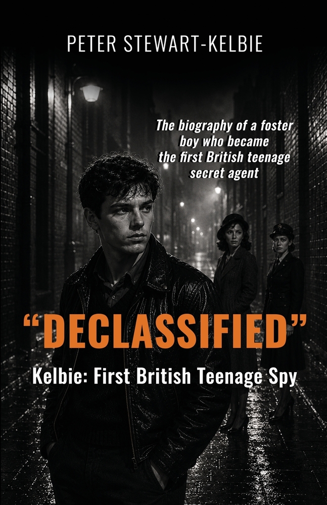 "DECLASSIFIED" - The biography of a foster boy who became the first British teenage secret agent: Kelbie - First British Teenage Spy cover