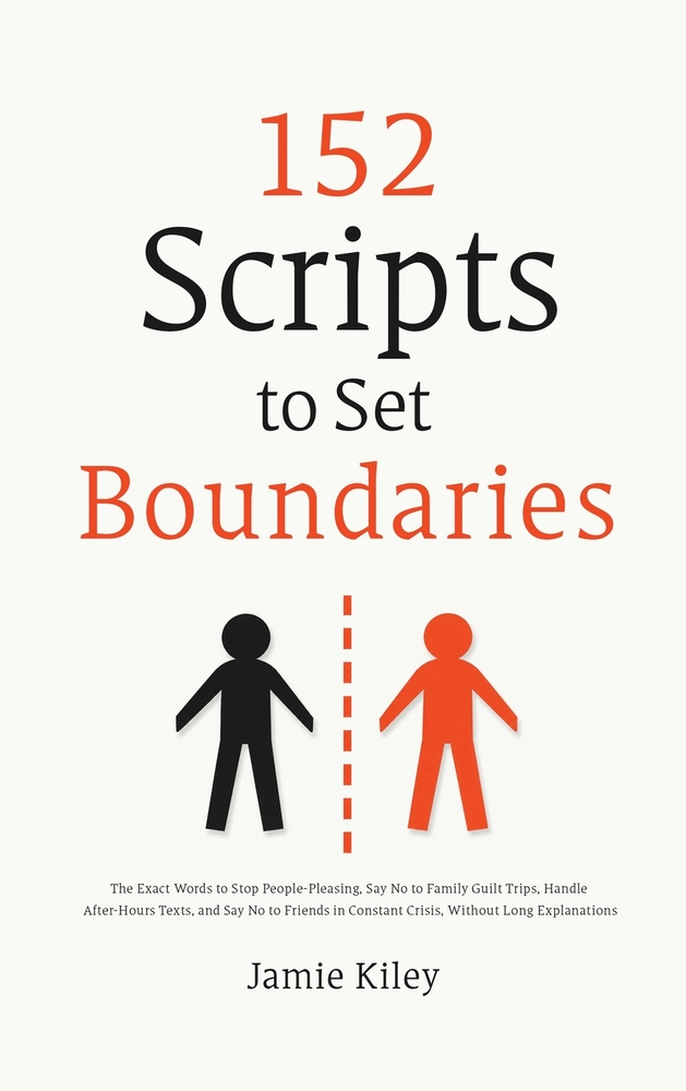 152 Scripts to Set Boundaries: The Exact Words to Stop People-Pleasing, Say No to Family Guilt Trips, Handle After-Hours Texts, and Say No to Friends cover