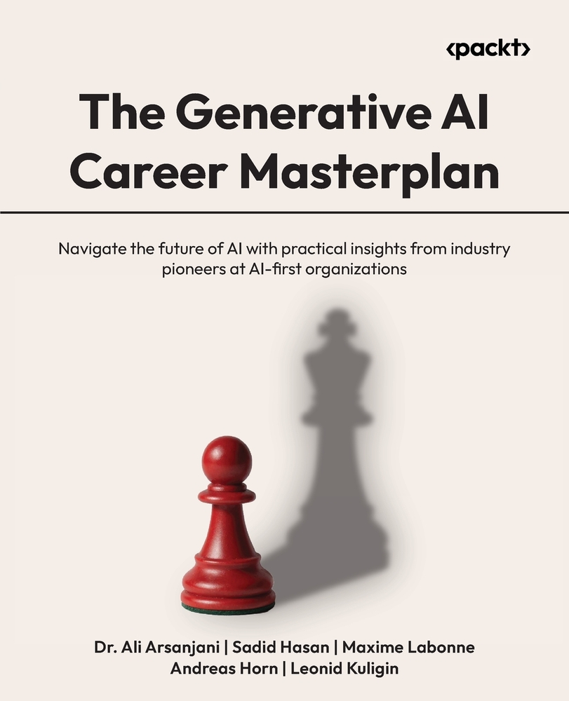 The Generative AI Career Masterplan: Navigate the future of AI with practical insights from industry pioneers at AI-first organizations cover