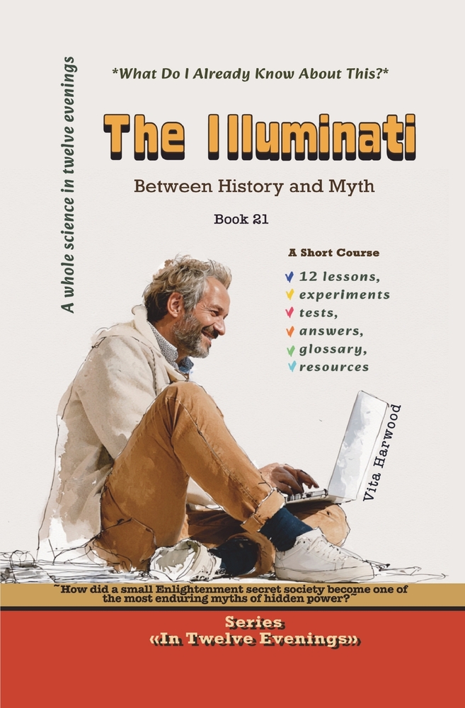 The Illuminati: Between History and Myth: How did a small Enlightenment secret society become one of the most enduring myths of hidden power? cover