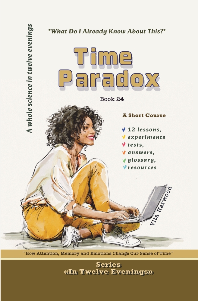 Time Paradox: How Attention, Memory and Emotions Change Our Sense of Time: Course-Research cover