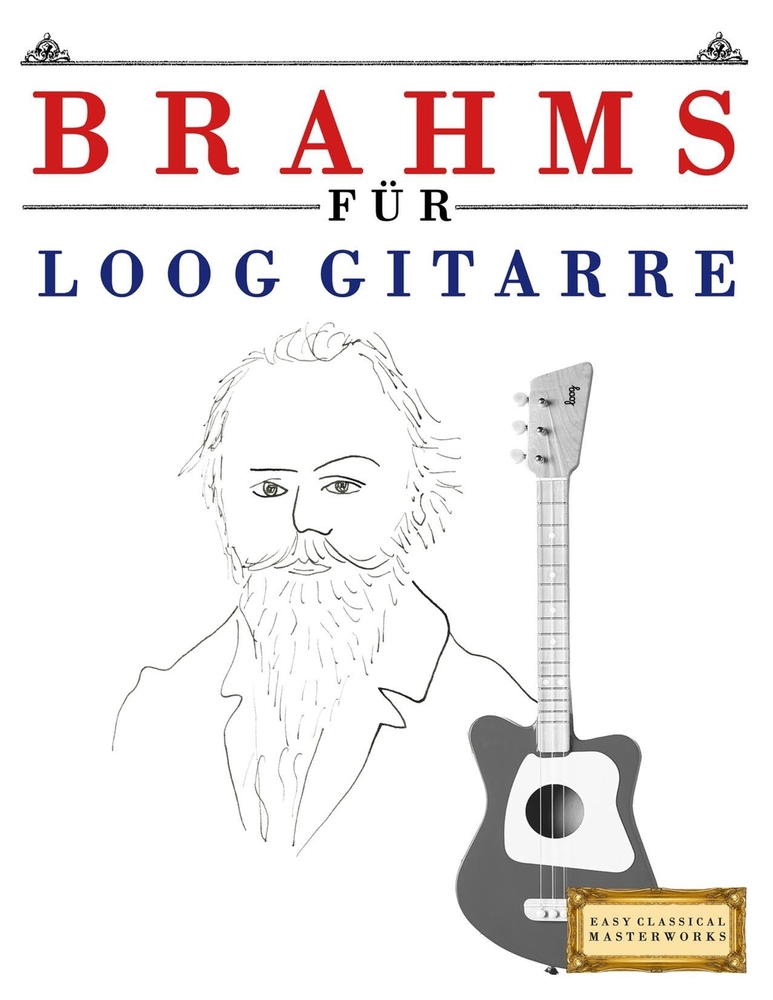 Brahms für Loog Gitarre: 10 Leichte Stücke für Loog Gitarre Anfänger Buch cover