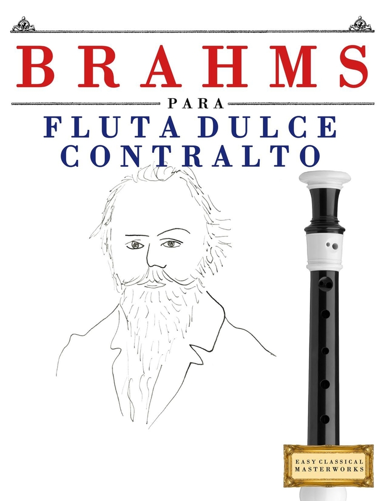 Brahms para Flauta Dulce Contralto: 10 Piezas Fáciles para Flauta Dulce Contralto Libro para Principiantes cover