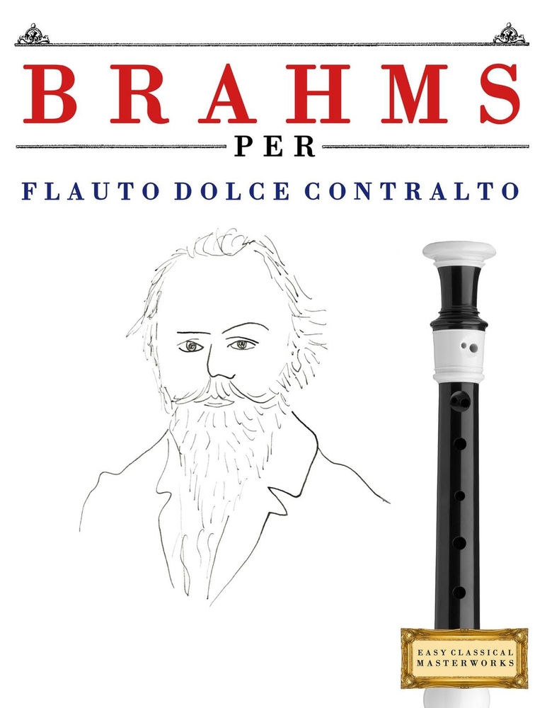 Brahms per Flauto Dolce Contralto: 10 Pezzi Facili per Flauto Dolce Contralto Libro per Principianti cover