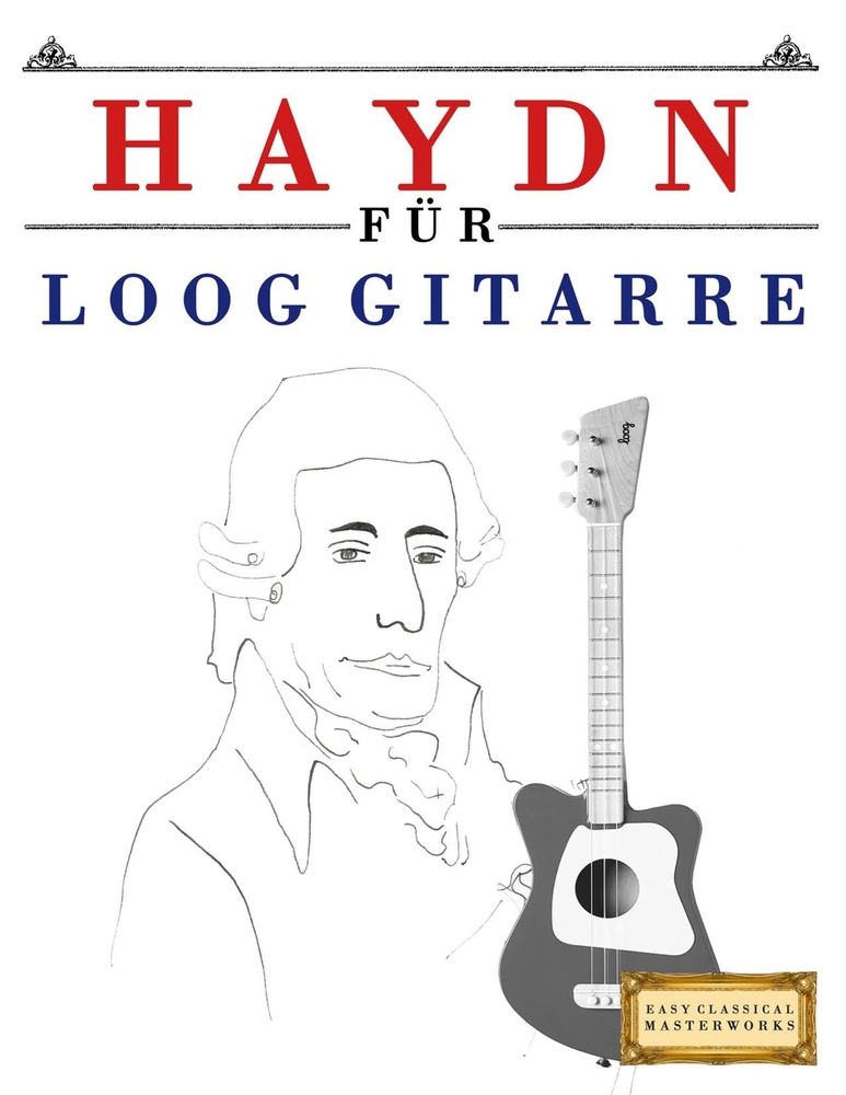 Haydn für Loog Gitarre: 10 Leichte Stücke für Loog Gitarre Anfänger Buch cover