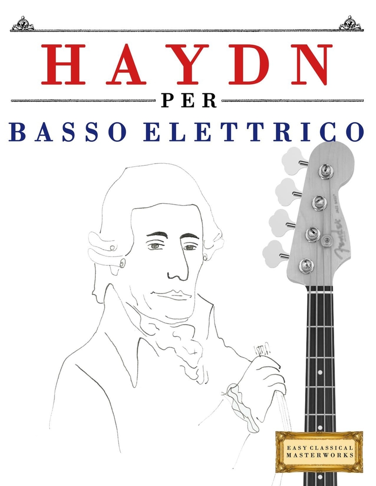 Haydn per Basso Elettrico: 10 Pezzi Facili per Basso Elettrico Libro per Principianti cover