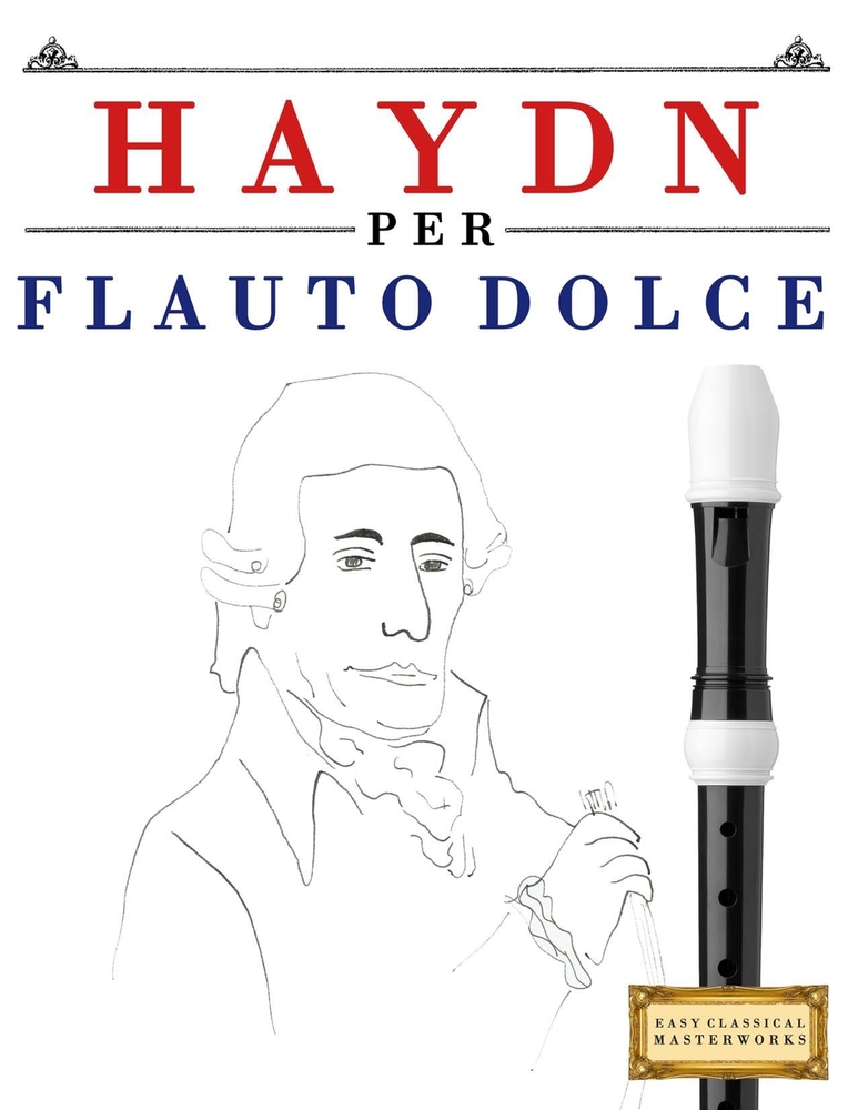Haydn per Flauto Dolce: 10 Pezzi Facili per Flauto Dolce Libro per Principianti cover