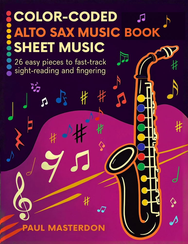 Color-Coded Alto Sax Music Book for Beginners: 26 Easy Pieces for Alto Saxophone to Fast-Track Sight-Reading, Note Recognition & Fingering cover