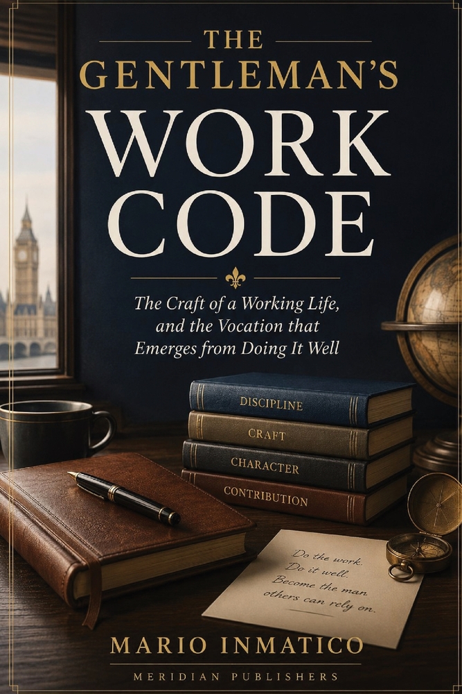 The Gentleman's Work Code: The Craft of a Working Life, and the Vocation that Emerges from Doing It Well cover