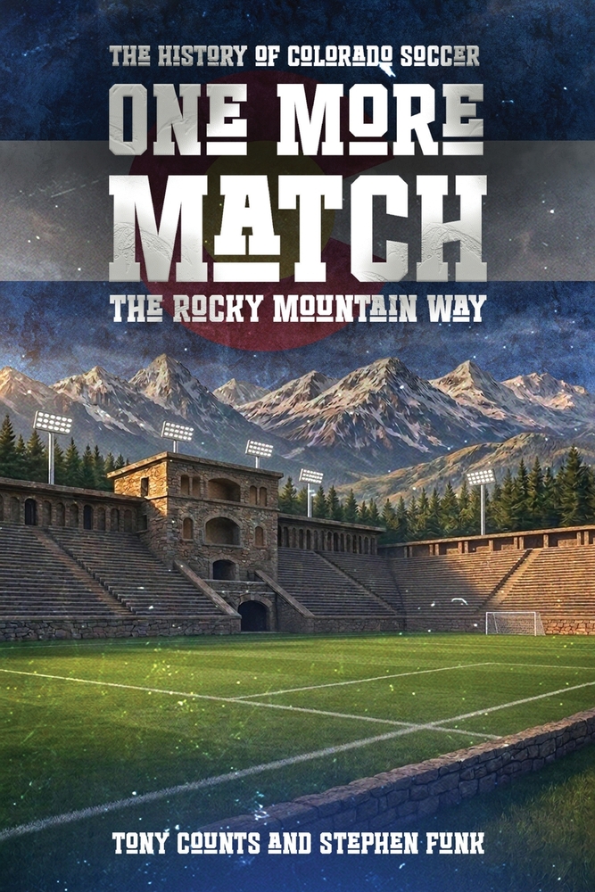 The History Of Colorado Soccer The Rocky Mountain Way: One More Match cover