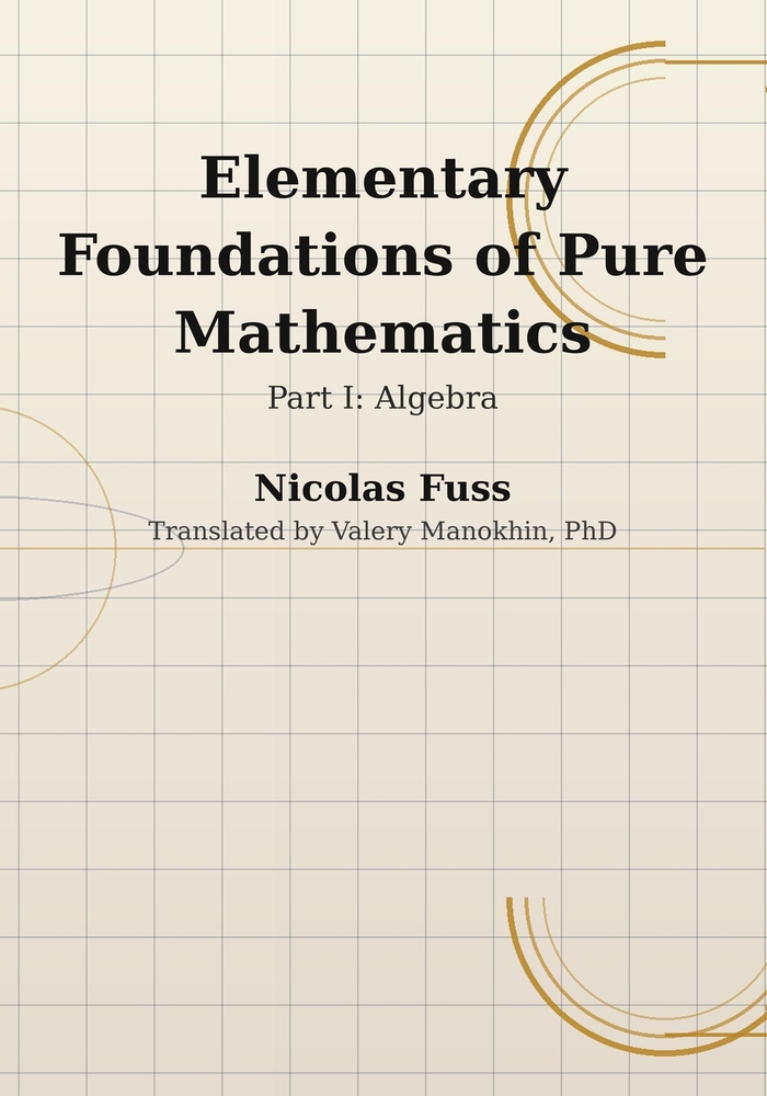 Fuss: Foundations of Pure Mathematics - Part I, Algebra: The Algebra Course Euler's Assistant Wrote for Imperial Russia - First Complete English Trans cover