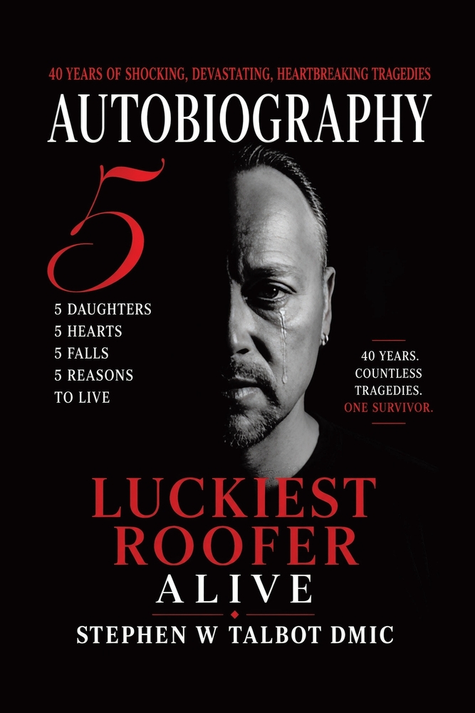 Luckiest Roofer Alive: 5 Falls, 5 Hearts, 5 Daughters, 5 Reasons to Live cover