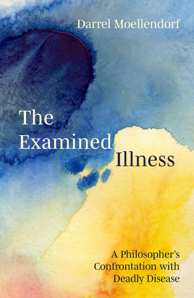 The Examined Illness: A Philosopher's Confrontation with Deadly Disease cover