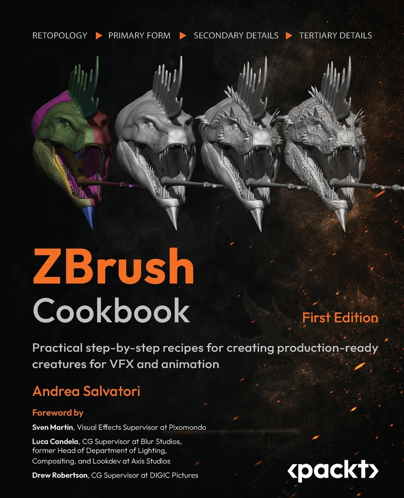 ZBrush Cookbook: Practical step-by-step recipes for creating production-ready creatures for VFX and animation cover