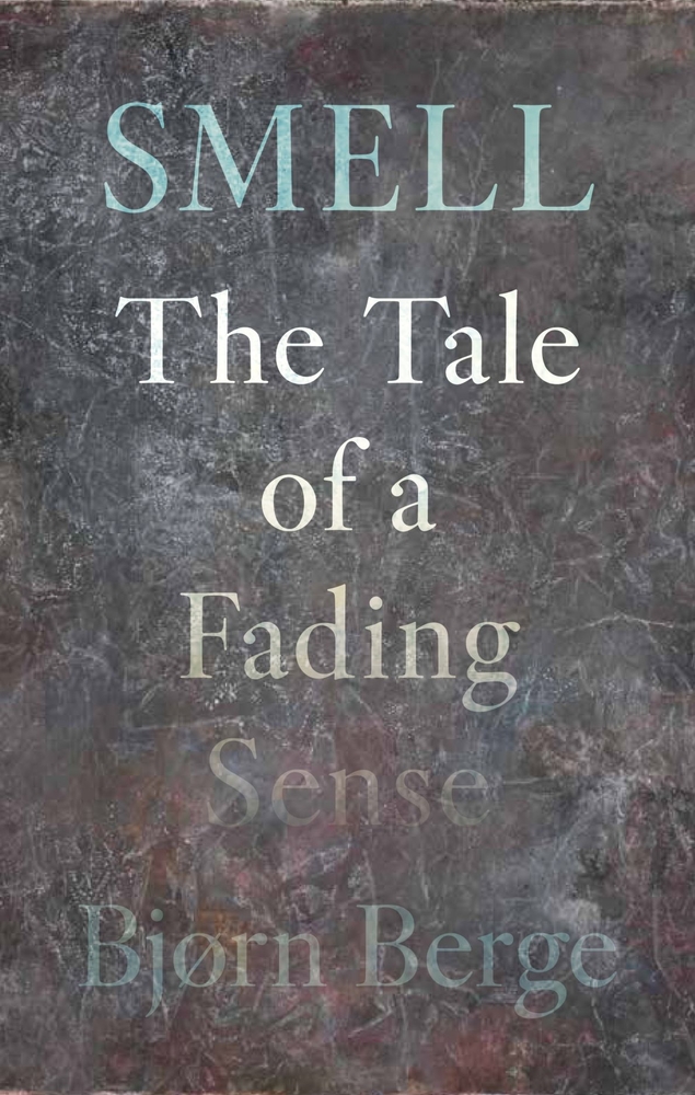 Smell: The Tale of a Fading Sense cover