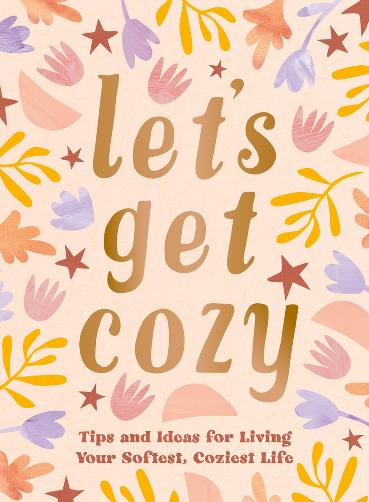 Let's Get Cozy: Tips and Ideas for Living Your Softest, Coziest Life cover