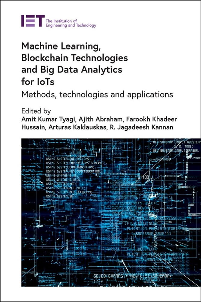 Machine Learning, Blockchain Technologies and Big Data Analytics for Iots: Methods, Technologies and Applications cover