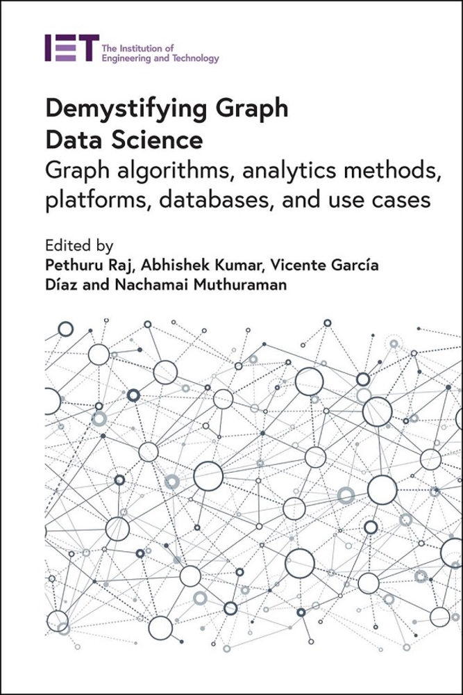 Demystifying Graph Data Science: Graph Algorithms, Analytics Methods, Platforms, Databases, and Use Cases cover