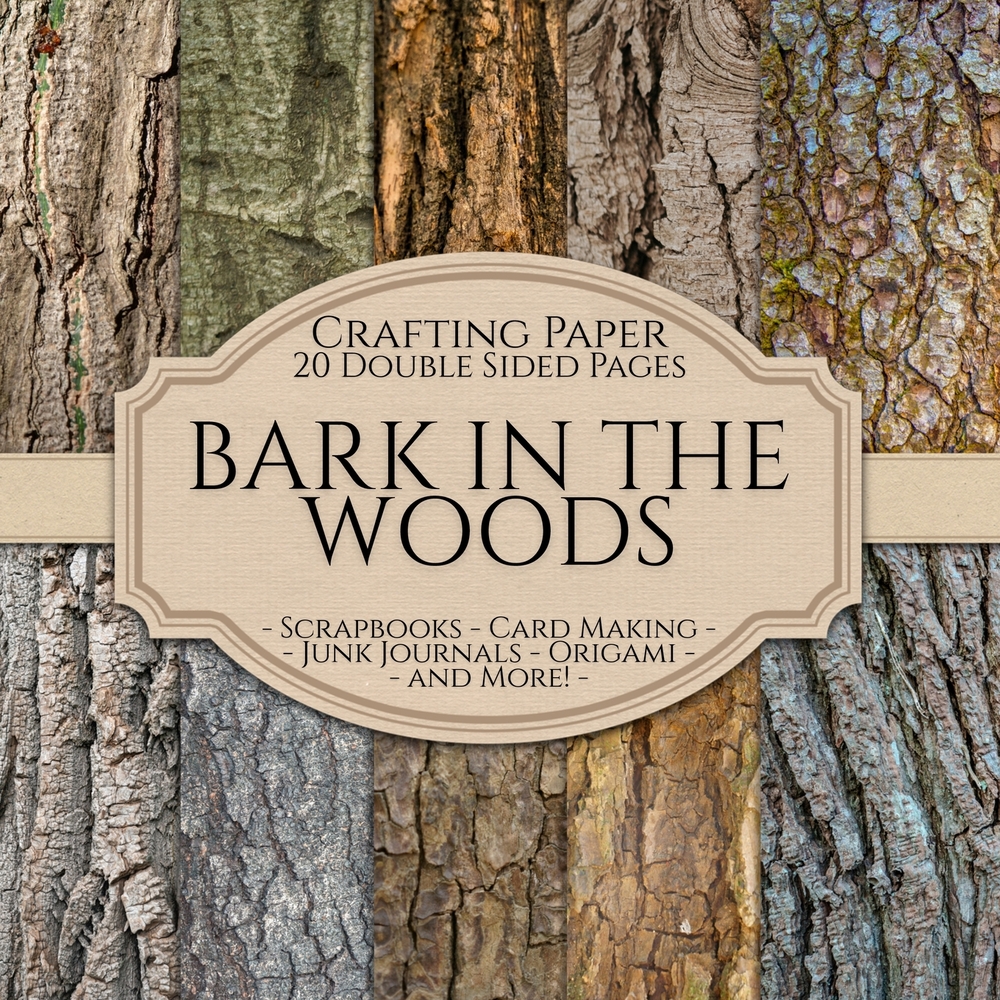 Bark In The Woods Scrapbook Crafting Paper: 20 Double Sided Pages of Tree Bark Designs Scrapbooking Paper For Junk Journaling, Decorative Crafts, Orig cover
