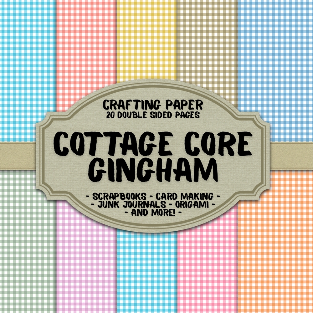 Cottage Core Gingham Scrapbook Crafting Paper: 20 Double Sided Pages of Gingham Designs Scrapbooking Paper For Junk Journaling, Decorative Crafts, Ori cover