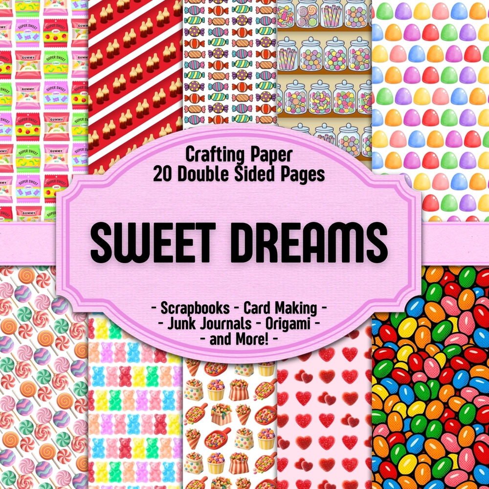 Sweet Dreams Scrapbook Crafting Paper: 20 Double Sided Pages of Candy and Lolly Designs Scrapbooking Paper For Junk Journaling, Decorative Crafts, Ori cover