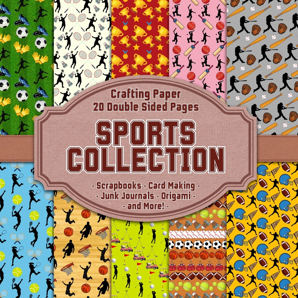 Sports Collection Scrapbook Crafting Paper: 20 Double Sided Pages of Sporting Designs Scrapbooking Paper For Junk Journaling, Decorative Crafts, Origa cover