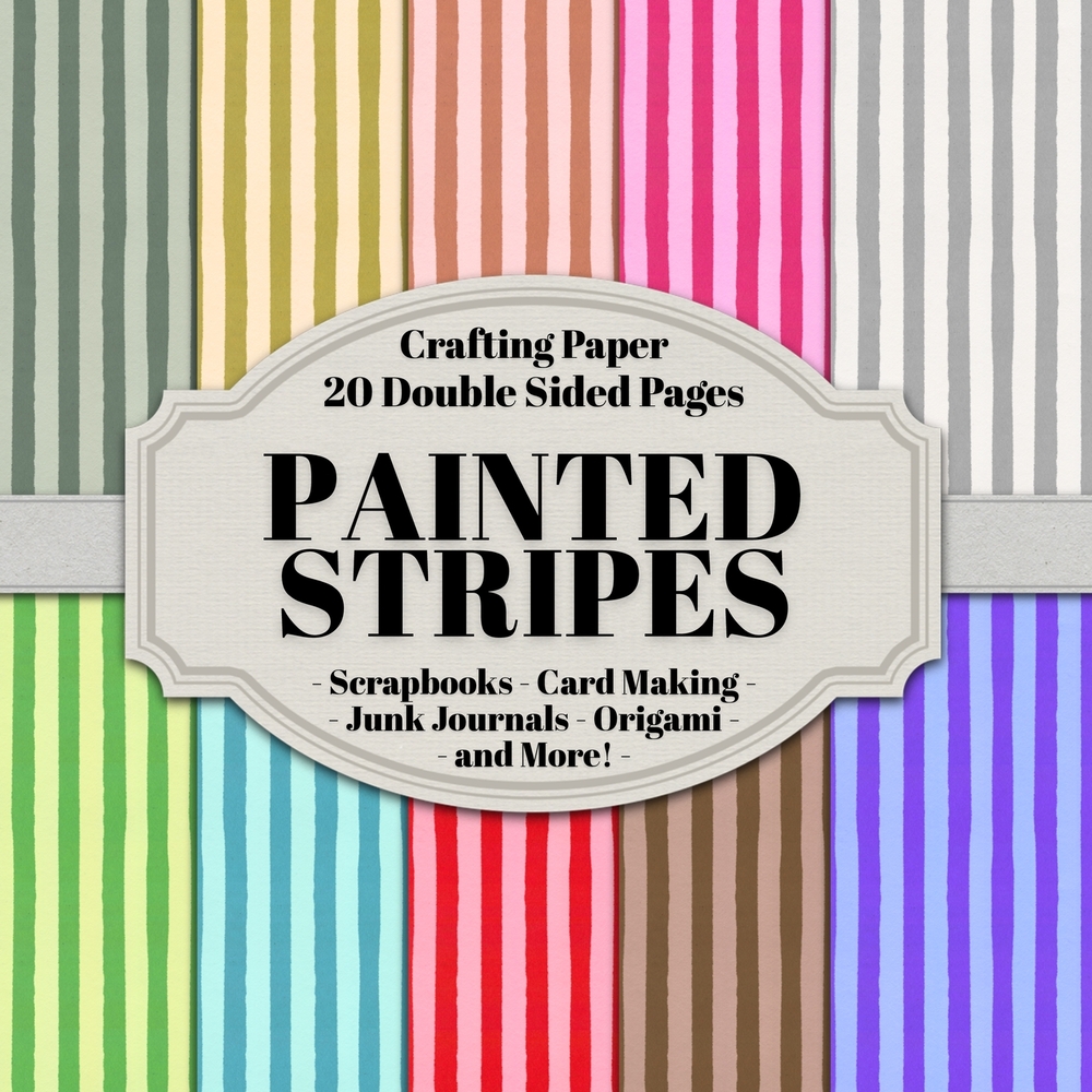 Painted Stripes Scrapbook Crafting Paper: 20 Double Sided Pages of Striped Designs Scrapbooking Paper For Junk Journaling, Decorative Crafts, Origami, cover