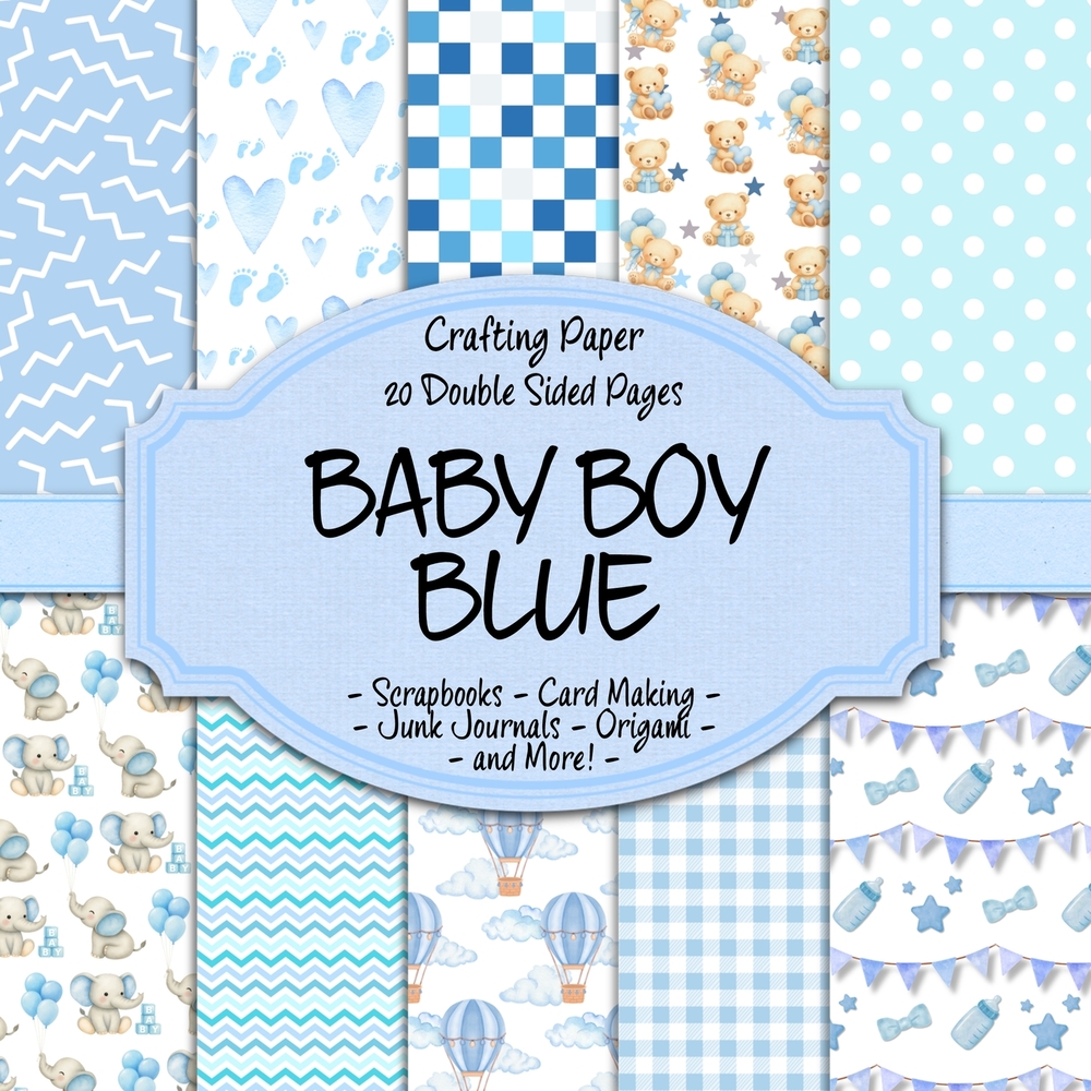 Baby Boy Blue Scrapbook Crafting Paper: 20 Double Sided Pages of New Baby Boy Designs Scrapbooking Paper For Junk Journaling, Decorative Crafts, Origa cover