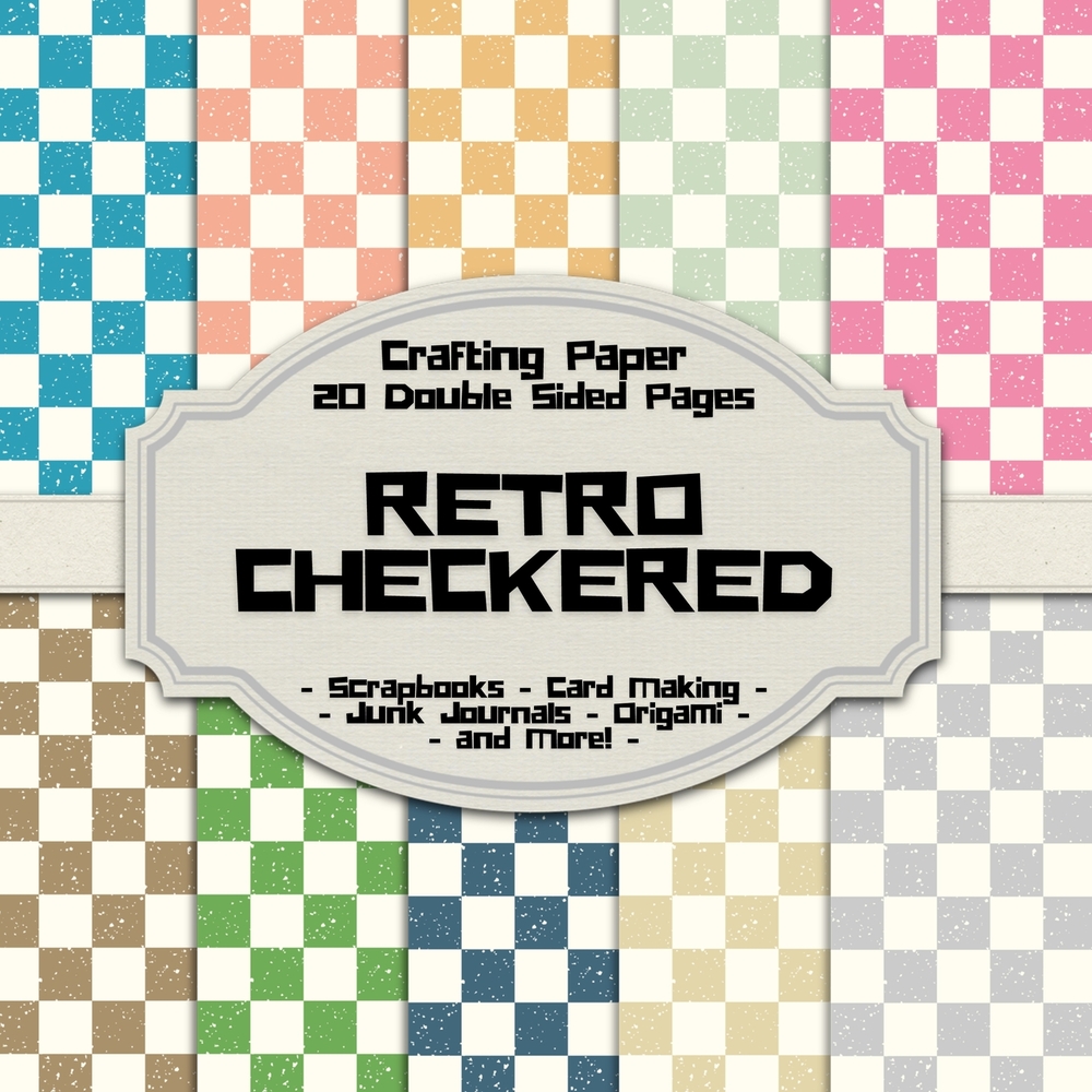 Checkered Scrapbook Crafting Paper: 20 Double Sided Pages of Old School Checked Designs Scrapbooking Paper For Junk Journaling, Decorative Crafts, Ori cover