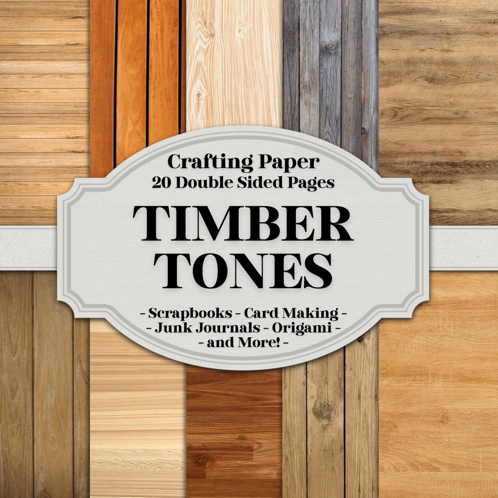 Timber Tones Scrapbook Crafting Paper: 20 Double Sided Pages of Wooden Surface Designs Scrapbooking Paper For Junk Journaling, Decorative Crafts, Orig cover