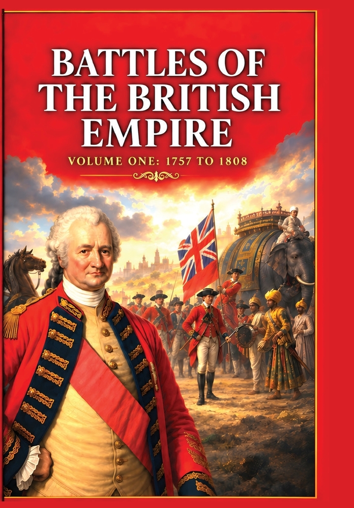 The Battles of the British Empire: A concise history of some of the major battles fought by the British Empire cover