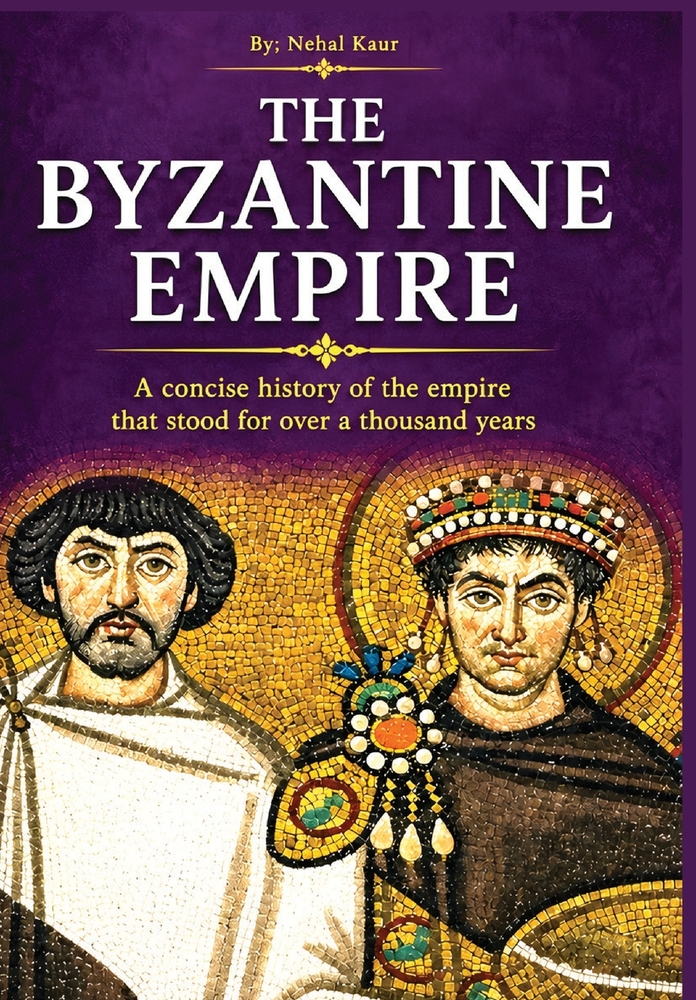 The Byzantine Empire: A concise history of the empire that stood for over a thousand years cover