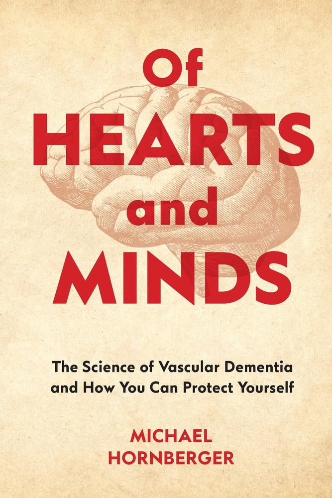 Of Hearts and Minds: The Science of Vascular Dementia and How You Can Protect Yourself cover