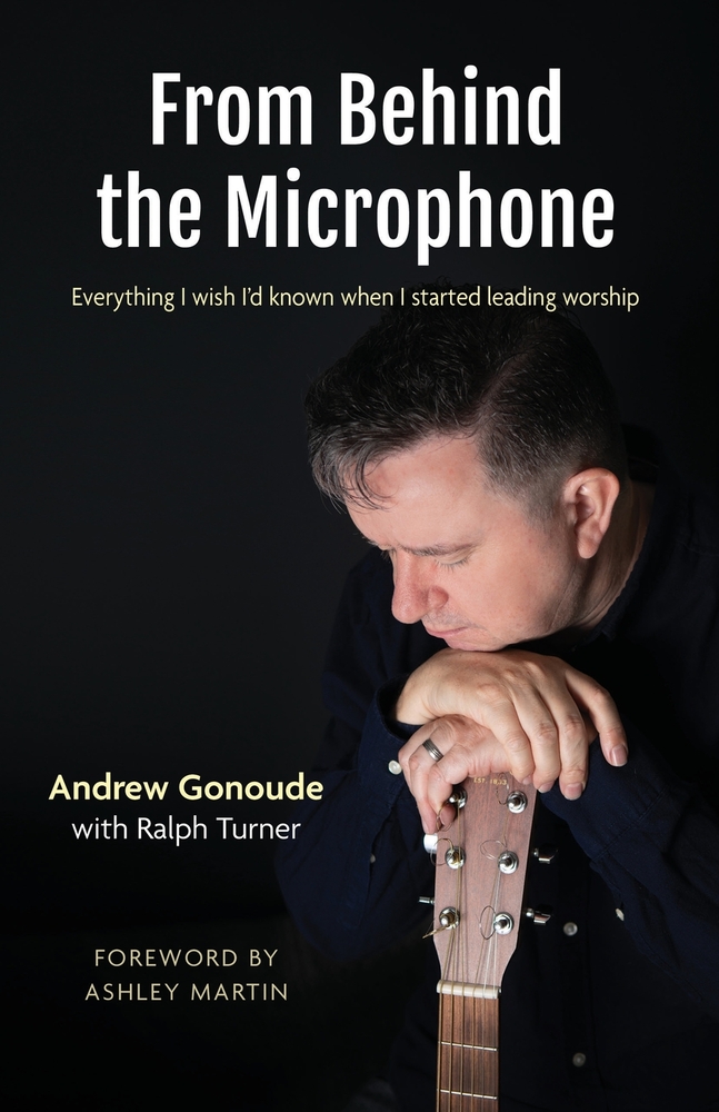 From Behind the Microphone: Everything I wish I'd known when I started leading worship cover