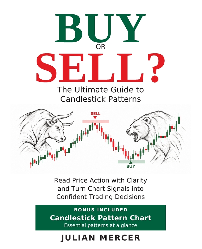 Buy or Sell? The Ultimate Guide to Candlestick Patterns: Read Price Action with Clarity and Turn Chart Signals into Confident Trading Decisions cover