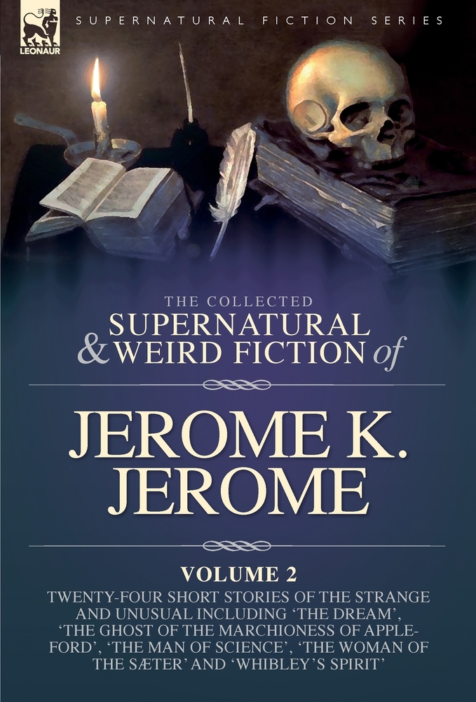 The Collected Short Supernatural & Weird Fiction of Jerome K. Jerome Volume 2: Twenty-Five Short Stories of the Strange and Unusual Including 'The Dre cover