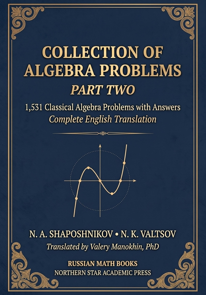 Shaposhnikov and Valtsov's Collection of Algebra Problems - Part II: 1,531 Classical Algebra Problems with Answers - Complete English Translation cover