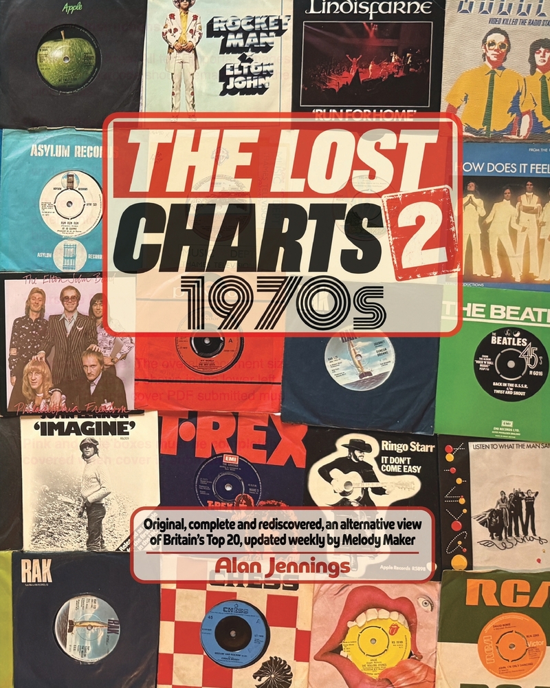 The Lost Charts 2 - 1970s: Original, complete and rediscovered, an alternative view of Britain's Top 20, updated weekly by Melody Maker cover