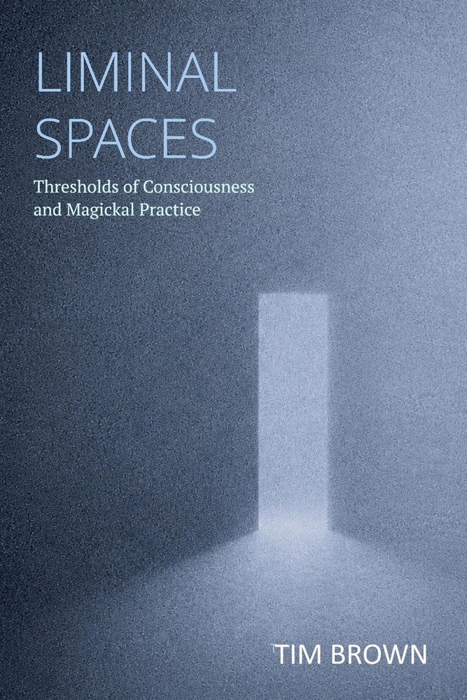 Liminal Spaces: Thresholds of Consciousness and Magickal Practice cover