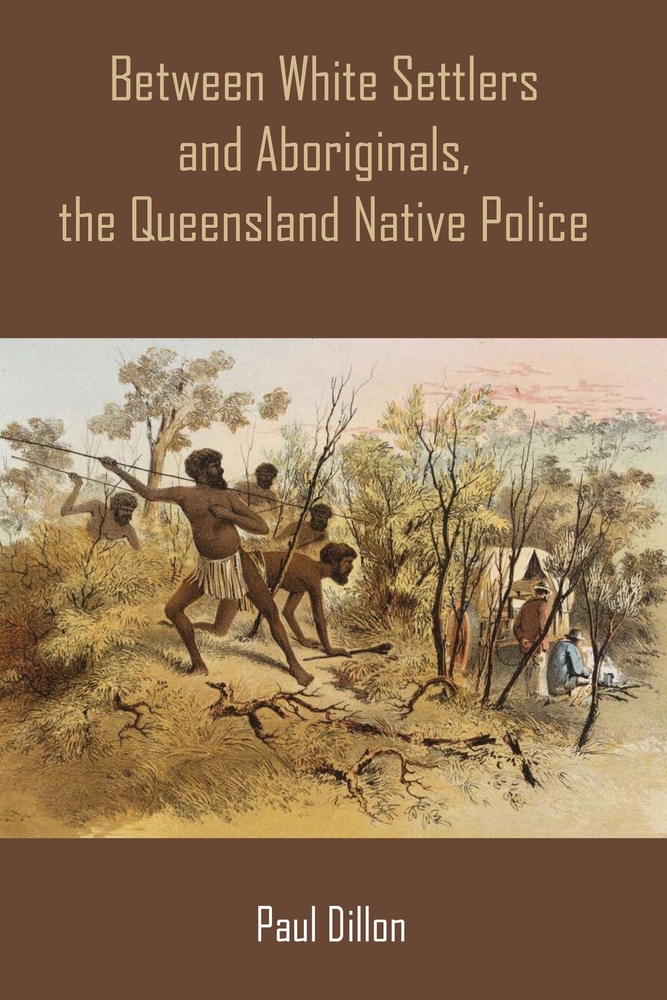Between White Settlers and Aboriginals, the Queensland Native Police cover
