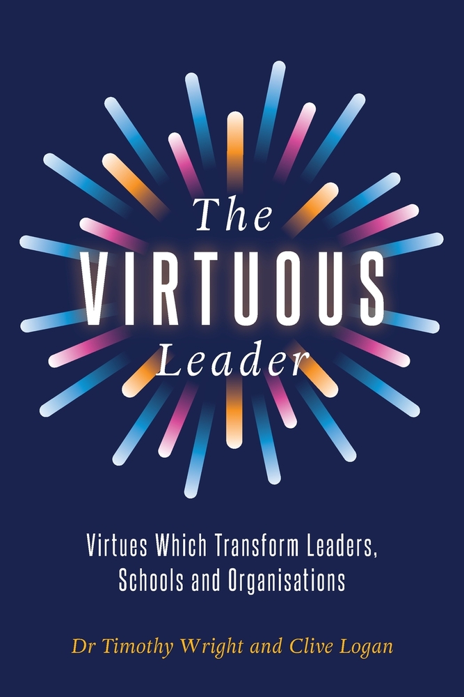 The Virtuous Leader: Virtues Which Transform Leaders, Schools and Organisations cover