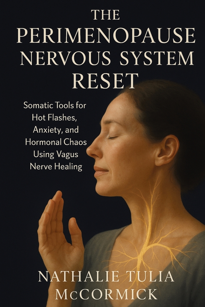 The Perimenopause Nervous System Reset: Somatic Tools for Hot Flashes, Anxiety, and Hormonal Chaos Using Vagus Nerve Healing cover